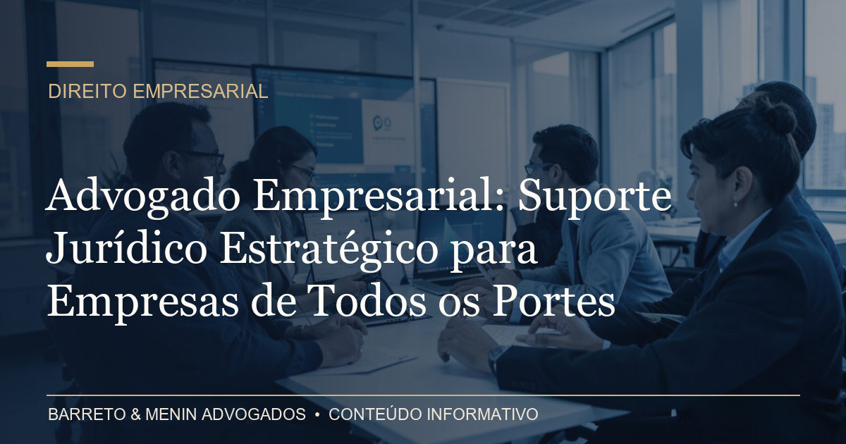 Advogado Empresarial: Suporte Jurídico Estratégico para Empresas de Todos os Portes
