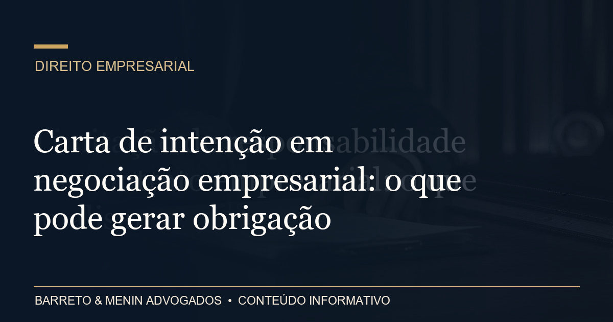 Carta de intenção em negociação empresarial: o que pode gerar obrigação