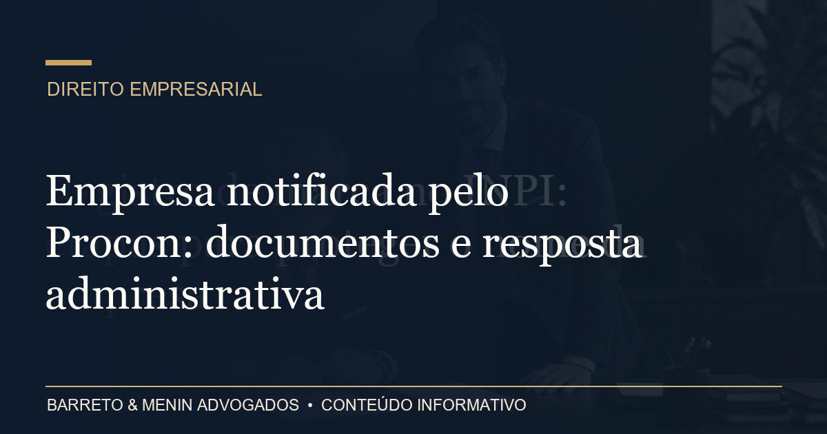 Empresa notificada pelo Procon: documentos e resposta administrativa