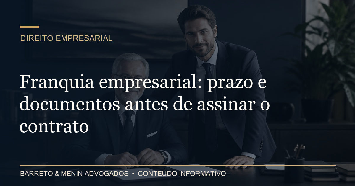Franquia empresarial: prazo e documentos antes de assinar o contrato