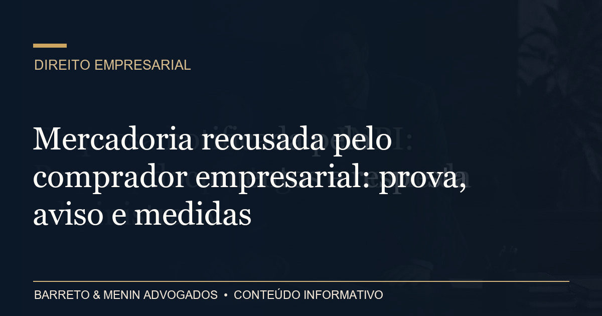Mercadoria recusada pelo comprador empresarial: prova, aviso e medidas