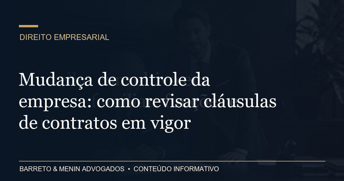 Mudança de controle da empresa: como revisar cláusulas de contratos em vigor