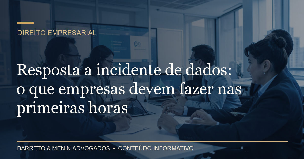 Resposta a incidente de dados: o que empresas devem fazer nas primeiras horas